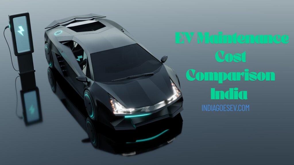 EV Maintenance Cost Comparison India